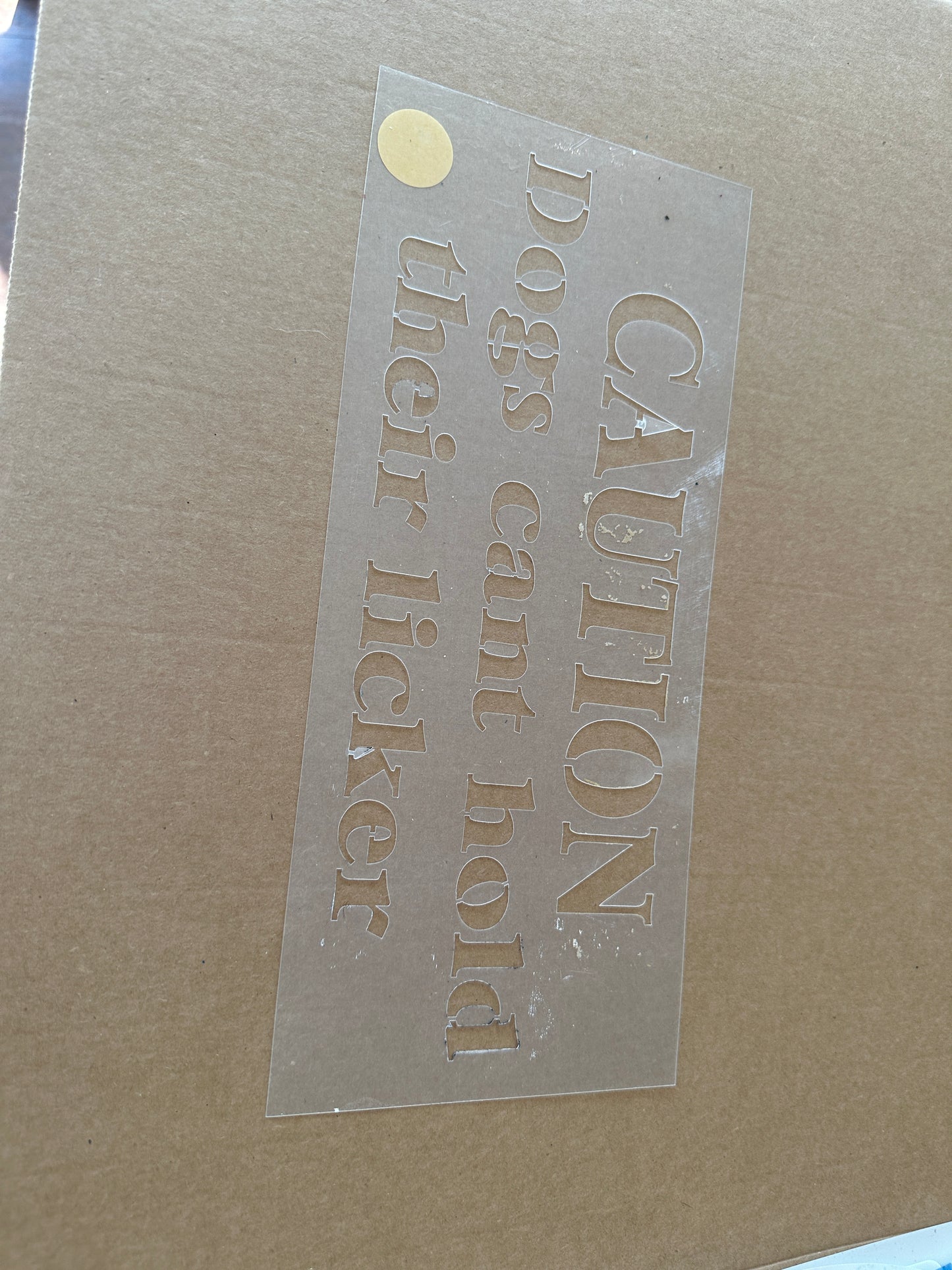 Dogs can't hold their licker stencil - used